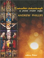 Convorbiri duhovnicesti cu preotul ortodox englez Andrew Phillips