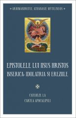 Epistolele lui Iisus Hristos. Biserica, idolatria si ereziile. Cateheze la Cartea Apocalipsei