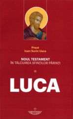 Noul Testament in talcuirea Sfintilor Parinti. Vol. III - Luca