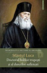 Sfantul Luca - Doctorul bolilor trupesti si al durerilor sufletesti