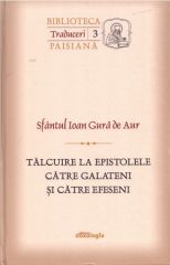 Talcuire la epistolele catre Galateni si catre Efeseni. Traduceri 3 (Biblioteca paisiana)